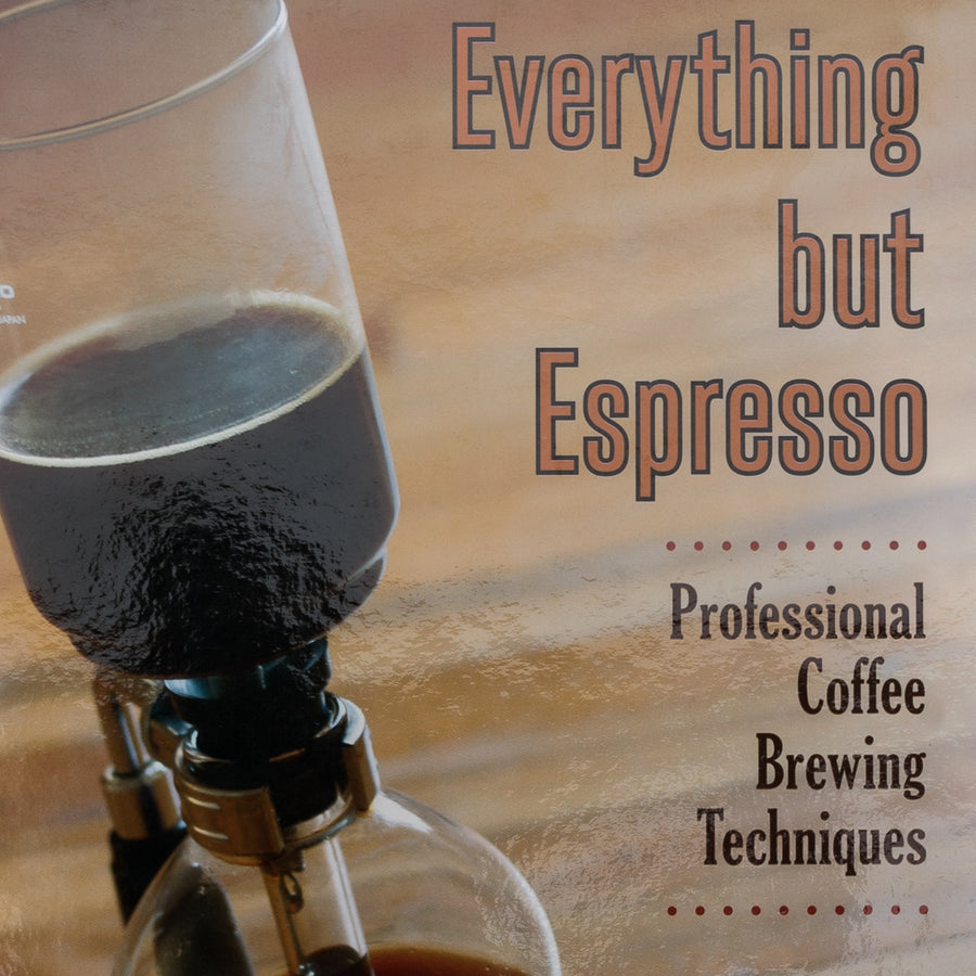 Everything But Espresso - Professional Coffee Brewing Techniques by Scott Rao